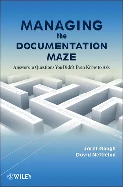 Managing the Documentation Maze. Answers to Questions You Didn′t Even Know to Ask Nettleton David и Gough Janet