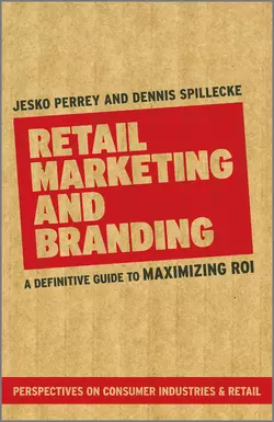 Retail Marketing and Branding. A Definitive Guide to Maximizing ROI, Perrey Jesko