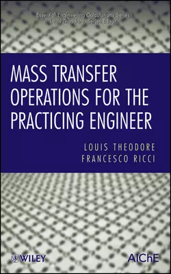 Mass Transfer Operations for the Practicing Engineer Theodore Louis и Ricci Francesco