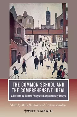 The Common School and the Comprehensive Ideal. A Defence by Richard Pring with Complementary Essays, Halstead Mark