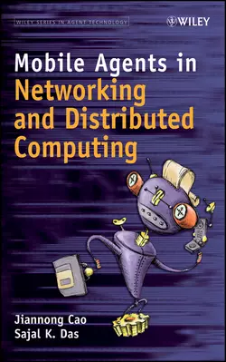 Mobile Agents in Networking and Distributed Computing Cao Jiannong и Das Sajal