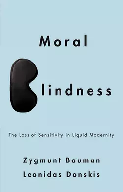 Moral Blindness. The Loss of Sensitivity in Liquid Modernity, Zygmunt Bauman