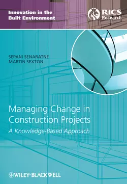 Managing Change in Construction Projects. A Knowledge-Based Approach Senaratne Sepani и Sexton Martin