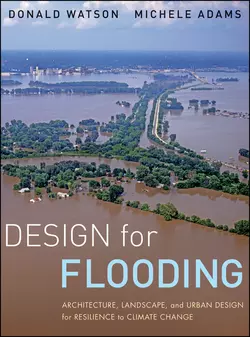 Design for Flooding. Architecture, Landscape, and Urban Design for Resilience to Climate Change, Adams Michele