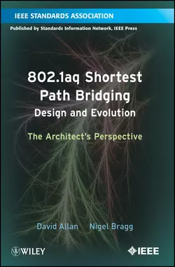 802.1aq Shortest Path Bridging Design and Evolution. The Architect′s Perspective, Allan David