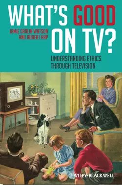 What′s Good on TV?. Understanding Ethics Through Television, Arp Robert