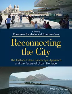 Reconnecting the City. The Historic Urban Landscape Approach and the Future of Urban Heritage Bandarin Francesco и Oers Ron