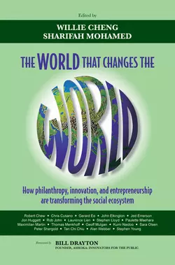 The World that Changes the World. How Philanthropy  Innovation  and Entrepreneurship are Transforming the Social Ecosystem Cheng Willie и Mohamed Sharifah