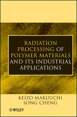 Radiation Processing of Polymer Materials and Its Industrial Applications Cheng Song и Makuuchi Keizo