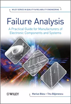 Failure Analysis. A Practical Guide for Manufacturers of Electronic Components and Systems, Bazu Marius