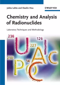 Chemistry and Analysis of Radionuclides. Laboratory Techniques and Methodology, Hou Xiaolin