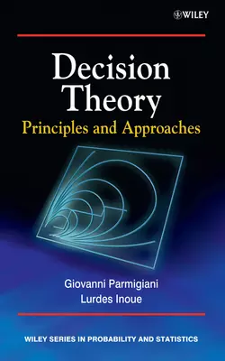 Decision Theory. Principles and Approaches Inoue Lurdes и Parmigiani Giovanni