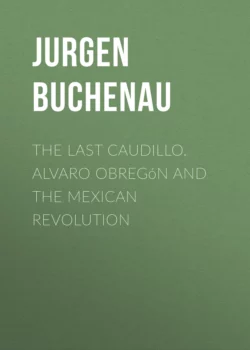 The Last Caudillo. Alvaro Obregón and the Mexican Revolution, Jurgen Buchenau