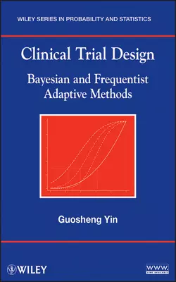 Clinical Trial Design. Bayesian and Frequentist Adaptive Methods, Guosheng Yin