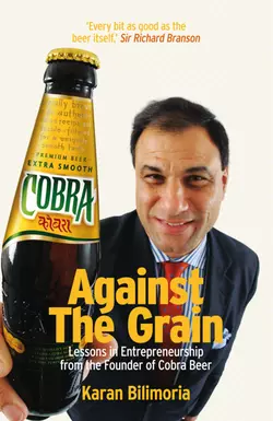 Against the Grain. Lessons in Entrepreneurship from the Founder of Cobra Beer Karan Bilimoria