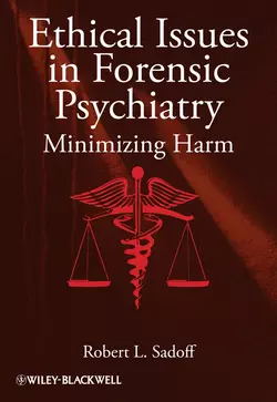 Ethical Issues in Forensic Psychiatry. Minimizing Harm, Robert Sadoff