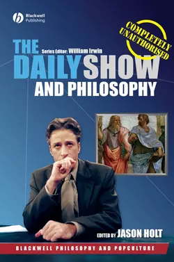 The Daily Show and Philosophy. Moments of Zen in the Art of Fake News, Jason Holt