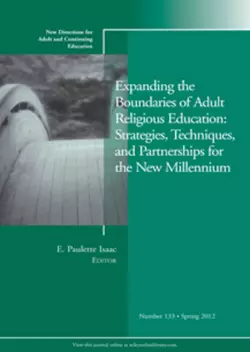 Expanding the Boundaries of Adult Religious Education: Strategies, Techniques, and Partnerships for the New Millenium. New Directions for Adult and Continuing Education, Number 133, E. Isaac