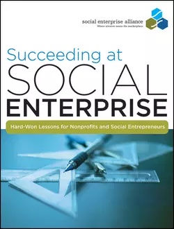 Succeeding at Social Enterprise. Hard-Won Lessons for Nonprofits and Social Entrepreneurs Social Alliance