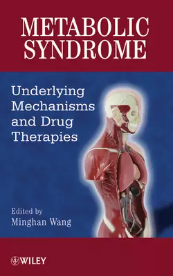 Metabolic Syndrome. Underlying Mechanisms and Drug Therapies, Minghan Wang