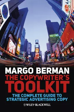 The Copywriter′s Toolkit. The Complete Guide to Strategic Advertising Copy, Margo Berman