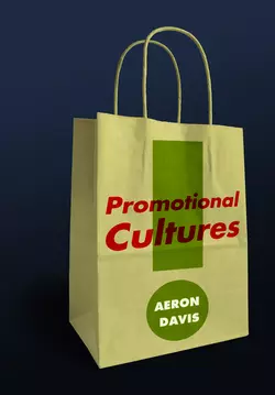 Promotional Cultures. The Rise and Spread of Advertising, Public Relations, Marketing and Branding, Aeron Davis