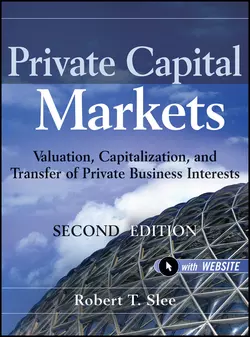 Private Capital Markets. Valuation, Capitalization, and Transfer of Private Business Interests, Robert Slee