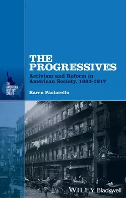 The Progressives. Activism and Reform in American Society, 1893 - 1917, Karen Pastorello