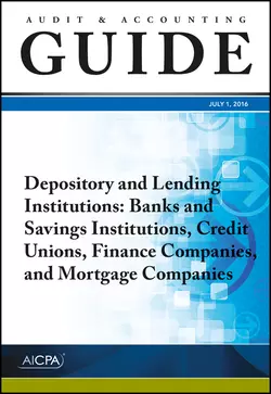 Audit and Accounting Guide Depository and Lending Institutions. Banks and Savings Institutions, Credit Unions, Finance Companies, and Mortgage Companies, AICPA