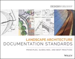 Landscape Architecture Documentation Standards. Principles, Guidelines, and Best Practices, Design Workshop