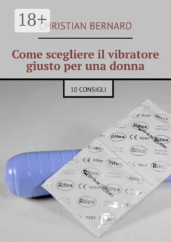 Come scegliere il vibratore giusto per una donna. 10 consigli, Christian Bernard