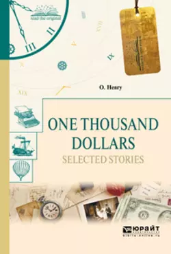 One thousand dollars. Selected Stories. Тысяча долларов. Избранные рассказы, О. Генри