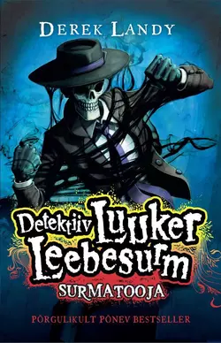 Detektiiv Luuker Leebesurm 6: Surmatooja, Derek Landy