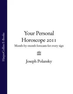 Your Personal Horoscope 2011: Month-by-month Forecasts for Every Sign, Joseph Polansky