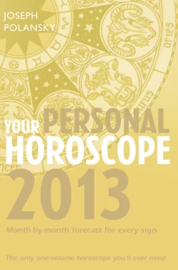 Your Personal Horoscope 2013: Month-by-month forecasts for every sign Joseph Polansky