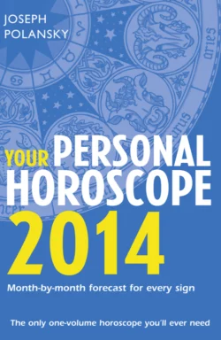 Your Personal Horoscope 2014: Month-by-month forecasts for every sign Joseph Polansky