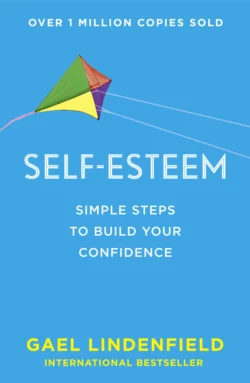 Self Esteem: Simple Steps to Build Your Confidence, Gael Lindenfield