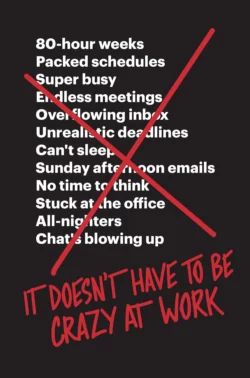 It Doesn’t Have to Be Crazy at Work, Jason Fried