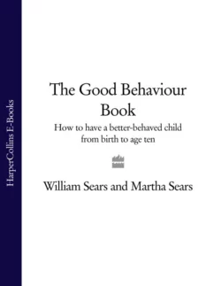 The Good Behaviour Book: How to have a better-behaved child from birth to age ten Martha Sears и William Sears