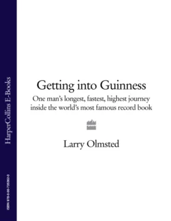 Getting into Guinness: One man’s longest  fastest  highest journey inside the world’s most famous record book Larry Olmsted