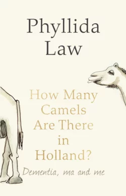 How Many Camels Are There in Holland?: Dementia, Ma and Me, Phyllida Law