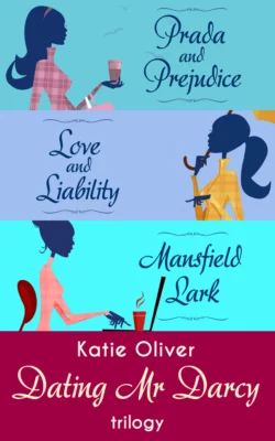 The Dating Mr Darcy Trilogy: Prada and Prejudice / Love and Liability / Mansfield Lark, Katie Oliver