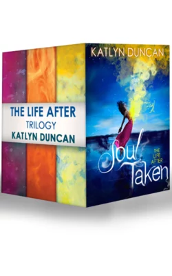 The Life After Trilogy: Soul Taken  Soul Possessed  Soul Betrayed Katlyn Duncan