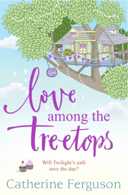 Love Among the Treetops: A feel good holiday read for summer 2018, Catherine Ferguson