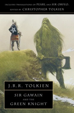 Sir Gawain and the Green Knight: With Pearl and Sir Orfeo Джон Руэл Толкиен