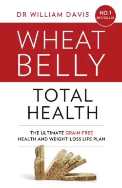 Wheat Belly Total Health: The effortless grain-free health and weight-loss plan, Dr Davis