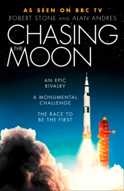 Chasing the Moon: The Story of the Space Race - from Arthur C. Clarke to the Apollo landings, Robert Stone