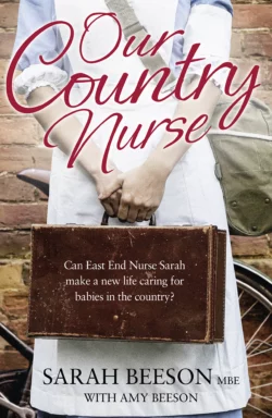 Our Country Nurse: Can East End Nurse Sarah find a new life caring for babies in the country?, Sarah Beeson