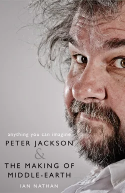 Anything You Can Imagine: Peter Jackson and the Making of Middle-earth, Ian Nathan