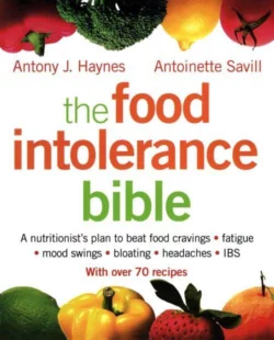 The Food Intolerance Bible: A nutritionist′s plan to beat food cravings, fatigue, mood swings, bloating, headaches and IBS, Antoinette Savill